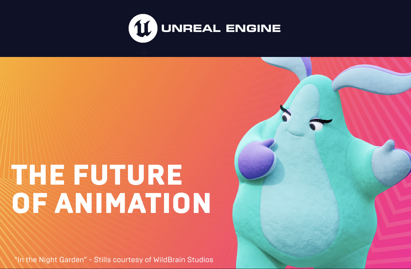 Unreal Engine campaign visual: the headline The Future of Animation alongside a stylized character against a pink and orange gradient, with attribution to In the Night Garden / WildBrain Studios